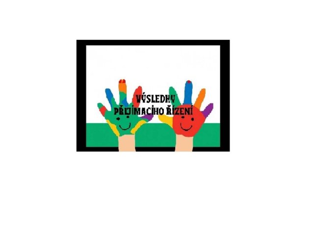 VÝSLEDKY PŘIJÍMACÍHO ŘÍZENÍ DO MŠ ŠTÍSTKO